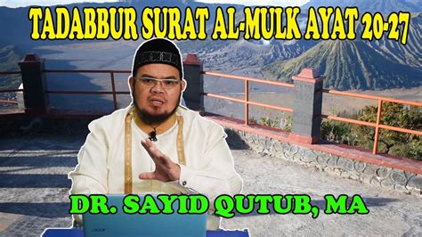 Tadabbur Surat Al Mulk Ayat Dr Sayid Qutub Ma Youtube