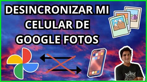 Cómo Desincronizar mi Smartphone de Google Fotos YouTube