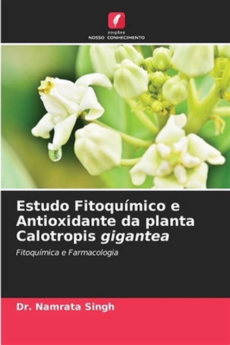 Estudo Fitoqu Mico E Antioxidante Da Planta Calotropis Gigantea