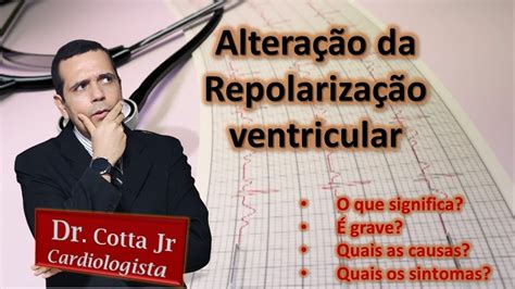 Altera Es Da Repolariza O Ventricular No Ecg Grave Causas