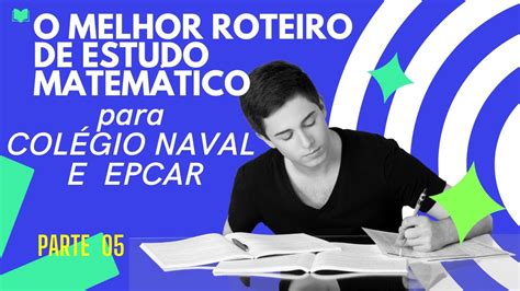 O Melhor Roteiro De Estudos Matem Tico Para Col Gio Naval E Epcar Youtube