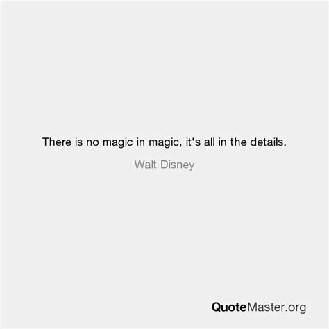 There Is No Magic In Magic It S All In The Details Walt Disney