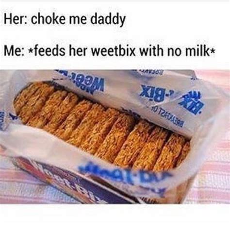 Weetbix Choke Me Daddy Know Your Meme