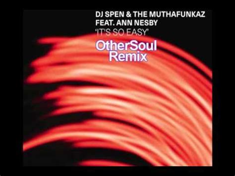 Dj Spen The Mutha Feat Ann Nesby It S So Easy Othersoul Remix