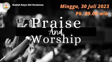 Ibadah Praise Worship Gbi Hosianna Juli Pdt Yohanna P