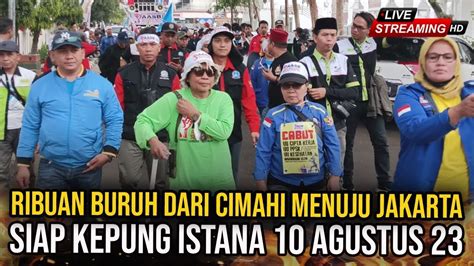 Live Dari Cimahi Lanjut Menuju Jakarta Buruh Kepung Istana Youtube