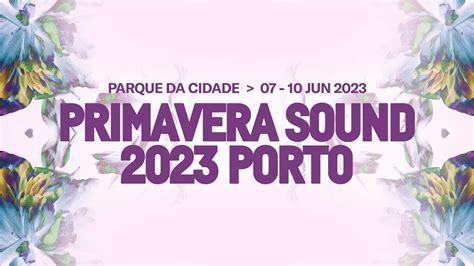 Primavera Sound Porto 2023 Bilhetes formação bandas para Primavera