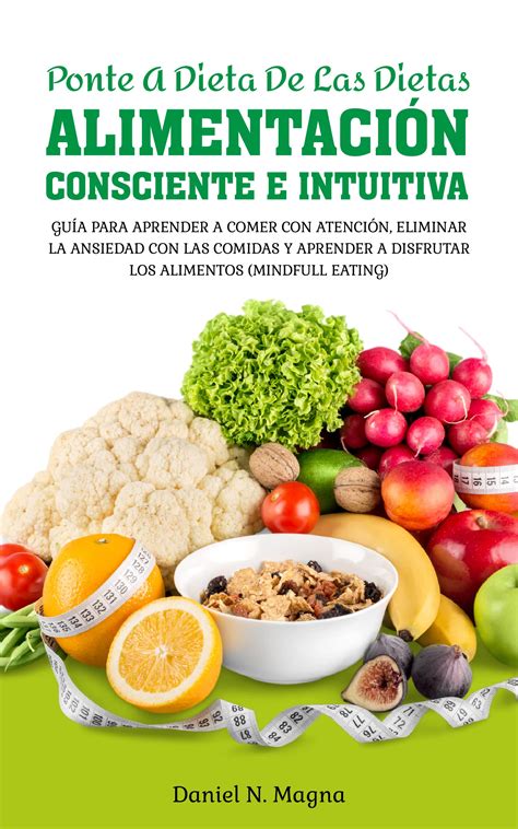 Ponte A Dieta De Las Dietas Alimentación Consciente E Intuitiva Mindfull Eating Guía Para