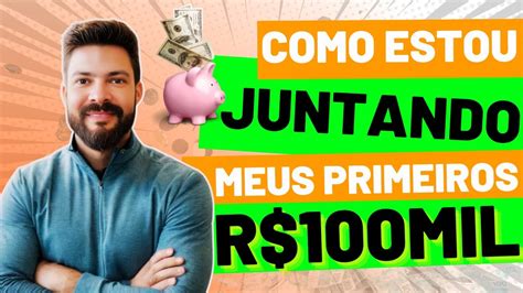 O MELHOR MÉTODO para JUNTAR os primeiros 100 MIL REAIS YouTube