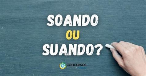 Suada Ou Soada - ILCE MARINHO: "Soando" ou "suando": quando usar cada uma das palavras?