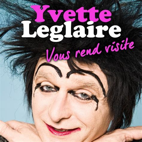 Yvette Leglaire Spectacle Dates Et Billetterie En Ligne