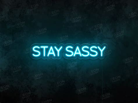 Stay Sassy Led Neon Sign Neon Daddy