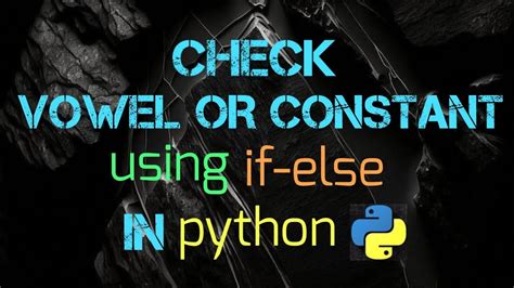 Check Vowel Or Constant Using If Else In Python Youtube