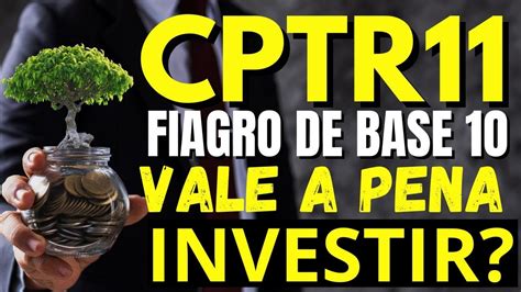 FIAGRO CPTR11 VALE A PENA INVESTIR TUDO QUE VOCÊ PRECISA SABER ANTES