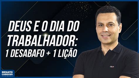 DEUS E O DIA DO TRABALHADOR 1 DESABAFO 1 LIÇÃO 902 YouTube