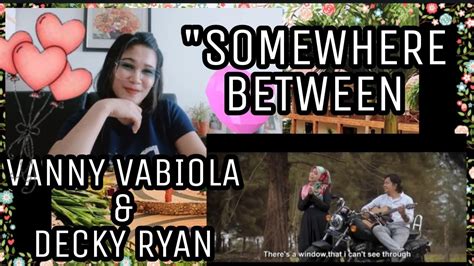 Somewhere Between Cover By Vanny Vabiola And Decky Ryan Reaction