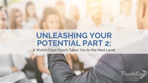 Unleashing Your Potential A World Class Coach Takes You To The Next