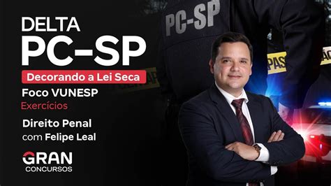 Concurso Delta Pc Sp Decorando A Lei Seca Direito Penal Felipe