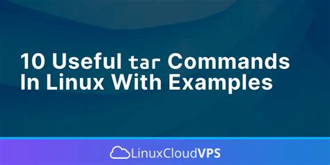 10 Useful Tar Commands In Linux With Examples Linuxcloudvps Blog