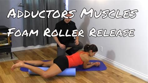 Adductor Muscle Release With Foam Roller Youtube