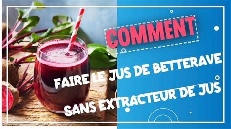 Comment Faire Le Jus De Betterave Sans Extracteur De Jus Youtube