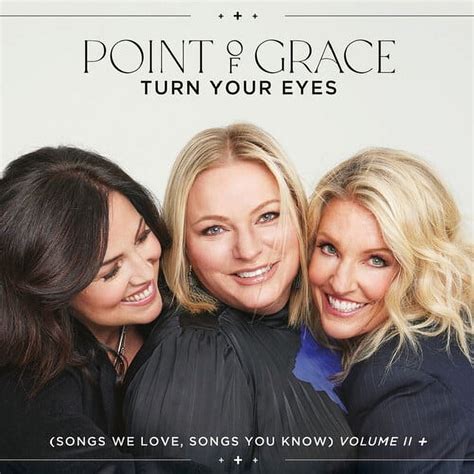 Point of Grace - Turn Your Eyes (Songs We Love, Songs You Know) Volume II + - Music ...