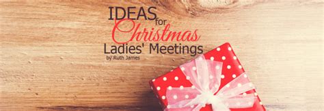 Ideas For Christmas Ladies Meetings Christian Womanhood