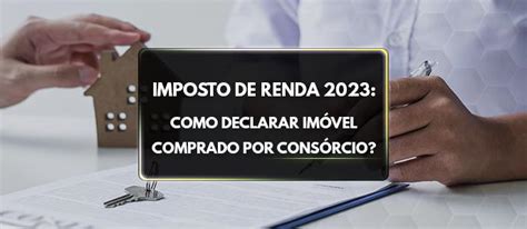 Imposto De Renda 2023 Como Declarar Imóvel Comprado Por Consórcio