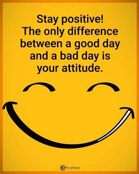 Stay Positive The Only Difference Between A Good Day And A Bad Day Is Your Attitude Pictures