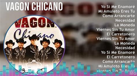 Vagon Chicano 2024 MIX Grandes Exitos Yo Sí Me Enamoré Mi Amuleto