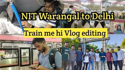 Train Me Hi Vlog Editing Nit Warangal To Delhi Vlog Youtube