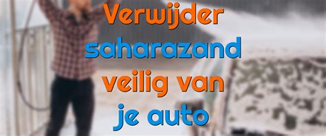 Maak Je Auto Weer Stralend Schoon Zo Verwijder Je Saharazand Veilig