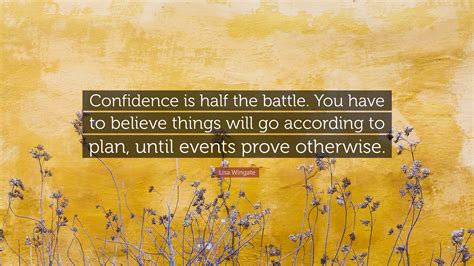 Lisa Wingate Quote “confidence Is Half The Battle You Have To Believe