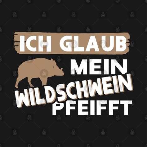 Lustiger Wildschwein Spruch Tier Jäger Wald Wildschwein T Shirt