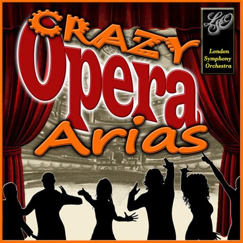 Arias Crazy Opera Compilation By London Symphony Orchestra Spotify