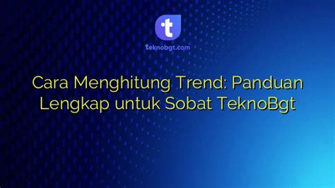 Cara Menghitung Trend Panduan Lengkap Untuk Sobat Teknobgt