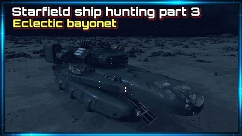 Starfield Ship Hunting Part Eclectic Bayonet Youtube