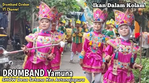 Drumband Yamuna Ikan Dalam Kolam SHOW Desa Setana Kec Astanajapura