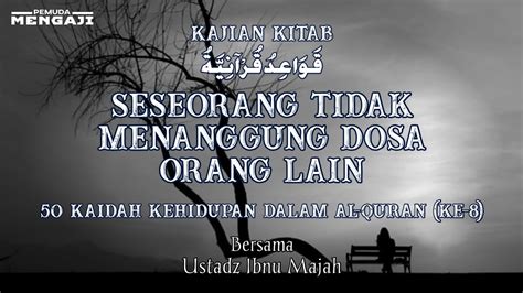 Seseorang Tidak Menanggung Dosa Orang Lain 8 50 Kaidah Kehidupan Dalam