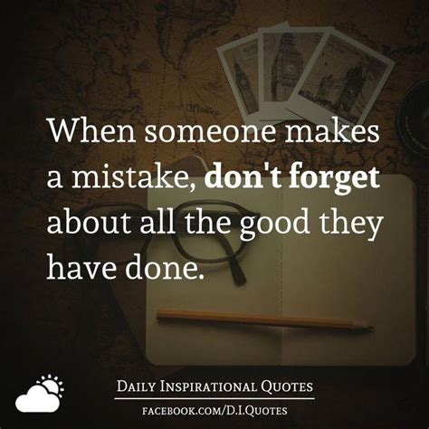 When Someone Makes A Mistake Dont Forget About All The Good They Have