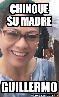 Meme Personalizado Chingue Su Madre Guillermo