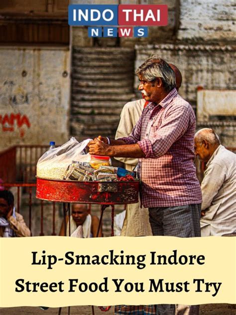 Lip Smacking Indore Street Food You Must Try Indo Thai News Channel