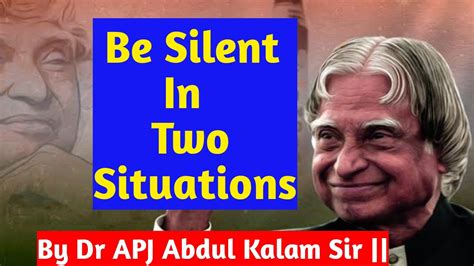 Be Silent In Two Situations By Dr Apj Abdul Kalam Sir Youtube