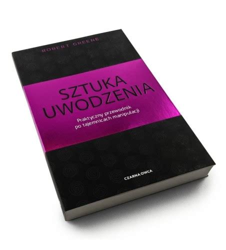 Sztuka Uwodzenia Praktyczny Przewodnik Po Tajemnicach Manipulacji