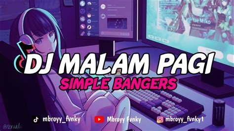 Dj Malam Pagi Simple Bangers Terbaru Viral Tik Tok Mbroyy Fvnky