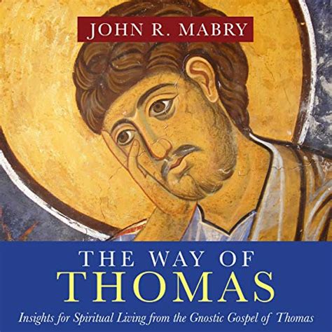 The Way of Thomas: Insights for Spiritual Living from the Gnostic ...