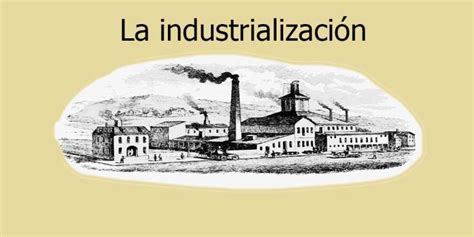 La Industrialización