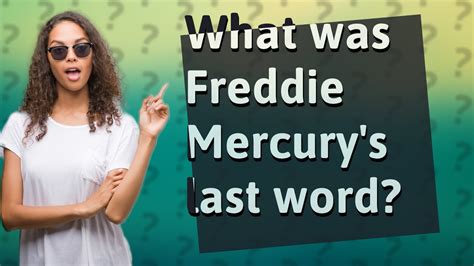 What Was Freddie Mercurys Last Word Youtube