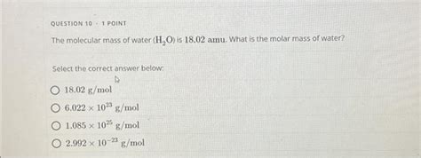 Solved QUESTION 10 - 1 POINT The molecular mass of water | Chegg.com