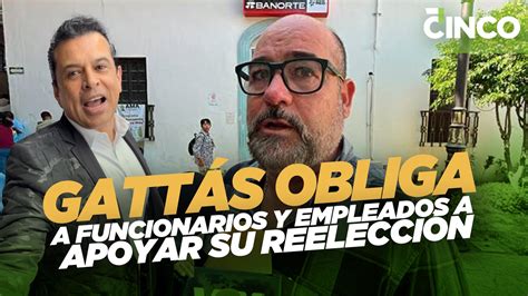 Gattás Obliga A Funcionarios Y Empleados A Apoyar Su Reelección